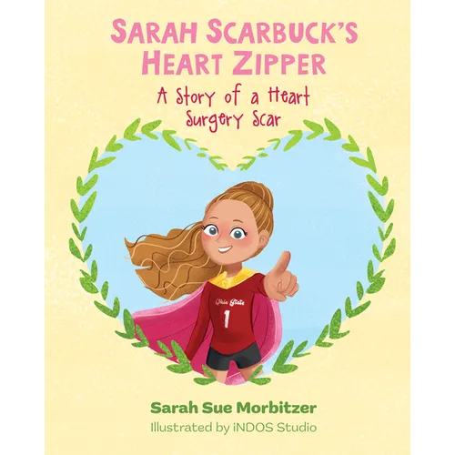 Sarah Scarbuck's Heart Zipper: A Story of a Heart Surgery Scar - Hardcover