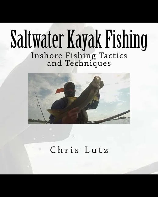 Saltwater Kayak Fishing: Inshore Fishing Tactics and Techniques - Paperback