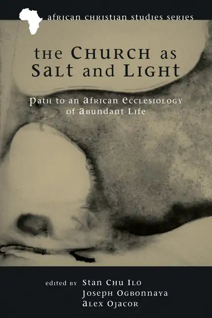The Church as Salt and Light: Path to an African Ecclesiology of Abundant Life - Paperback