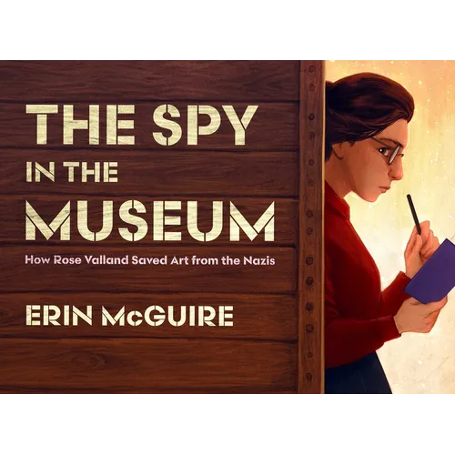 The Spy in the Museum: How Rose Valland Saved Art from the Nazis - Hardcover