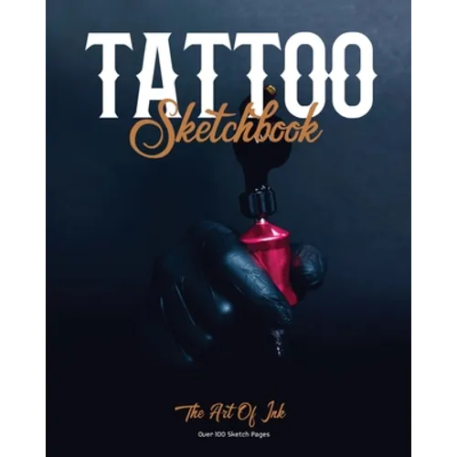 Tattoo Sketchbook: Artist Can Sketch Designs, Record Art Placement, Palette, Design & Details Pad, Notebook, Gift, Drawing Book - Paperback