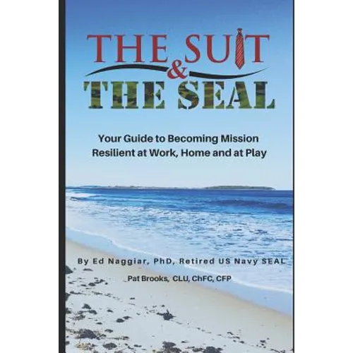 The Suit & The SEAL: Your Guide to Becoming Mission Resilient at work, home and at play - Paperback