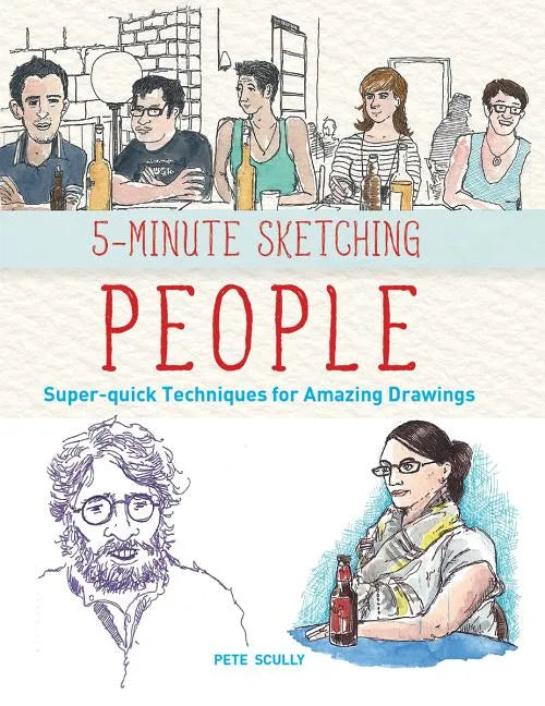 5-Minute Sketching -- People: Super-Quick Techniques for Amazing Drawings - Paperback