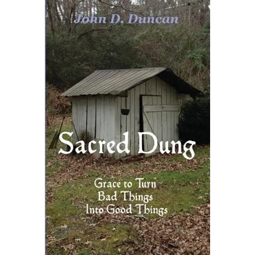 Sacred Dung: Grace to Turn Bad Things Into Good Things - Paperback
