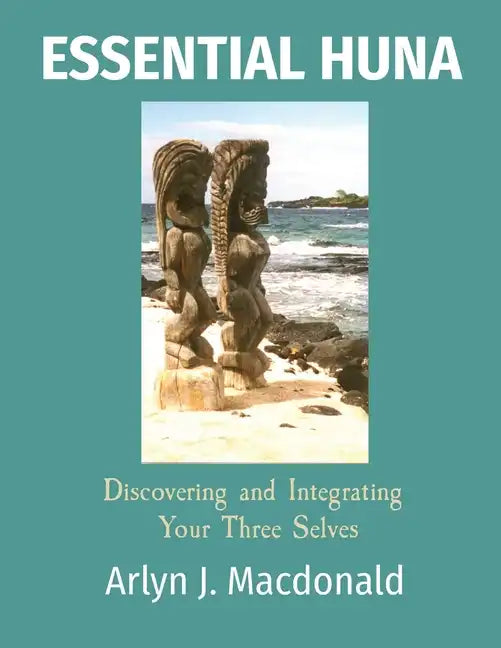 Essential Huna: Discovering and Integrating Your Three Selves - Paperback