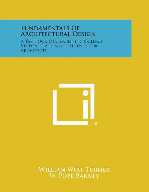 Fundamentals Of Architectural Design: A Textbook For Beginning College Students, A Ready Reference For Architects - Paperback