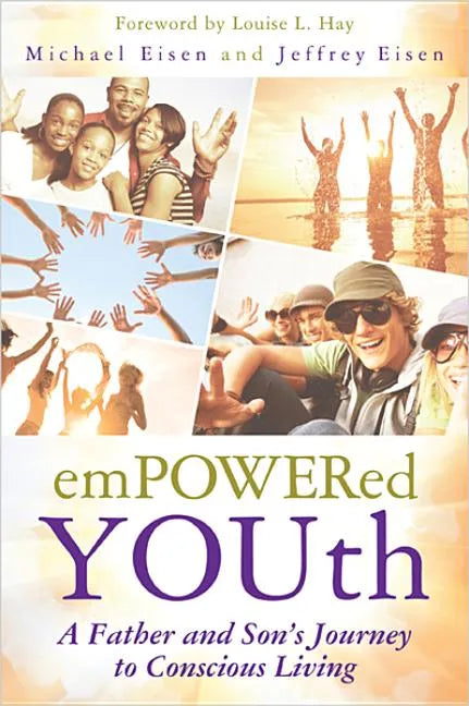 Empowered Youth: A Father and Son's Journey to Conscious Living - Paperback