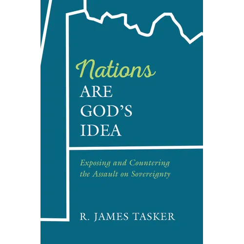 Nations Are God's Idea: Exposing and Countering the Assault on Sovereignty - Hardcover