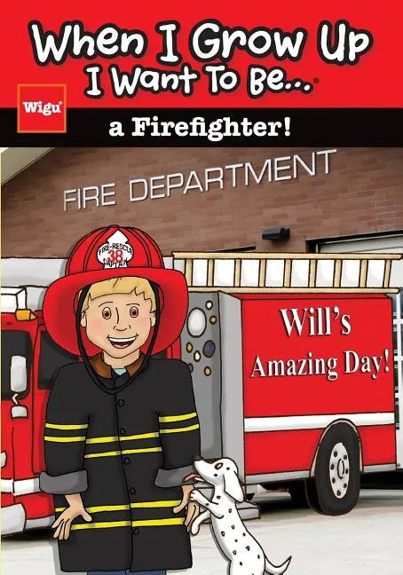 When I Grow Up I Want To Be...a Firefighter!: Will's Amazing Day! - Paperback