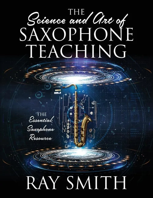 The Science and Art of Saxophone Teaching: The Essential Saxophone Resource - Paperback
