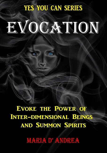 Evocation: Evoke the Power of Inter-dimensional Beings And Summon Spirits - Paperback