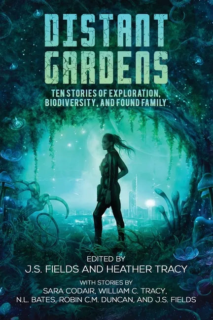 Distant Gardens: Ten Stories of Exploration, Biodiversity, and Found Family - Paperback