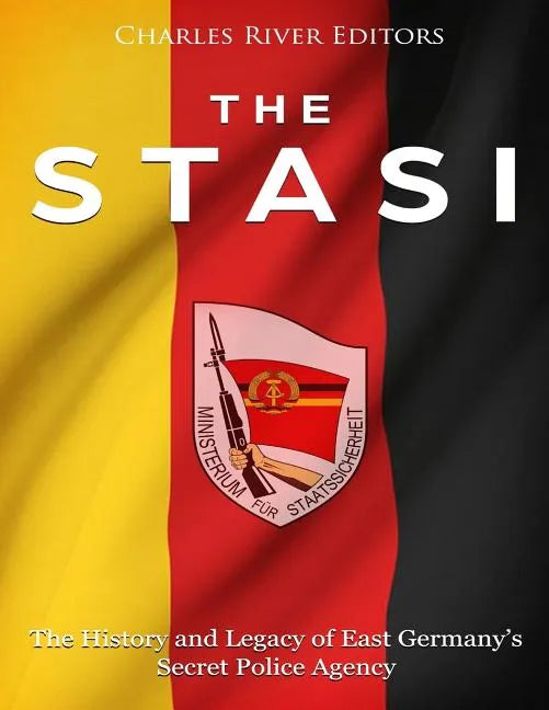 The Stasi: The History and Legacy of East Germany's Secret Police Agency - Paperback