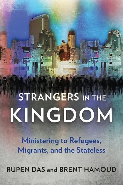 Strangers in the Kingdom: Ministering to Refugees, Migrants and the Stateless - Paperback