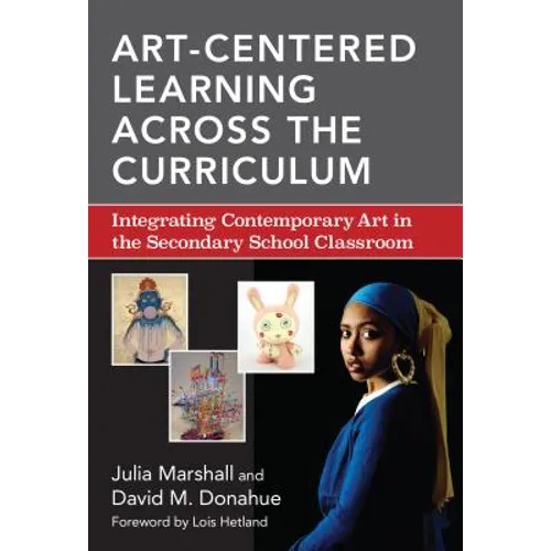 Art-Centered Learning Across the Curriculum: Integrating Contemporary Art in the Secondary School Classroom - Paperback