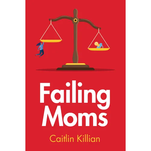 Failing Moms: Social Condemnation and Criminalization of Mothers - Hardcover