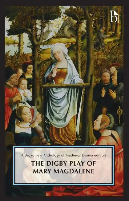 The Digby Play of Mary Magdalene: A Broadview Anthology of British Literature Edition - Paperback