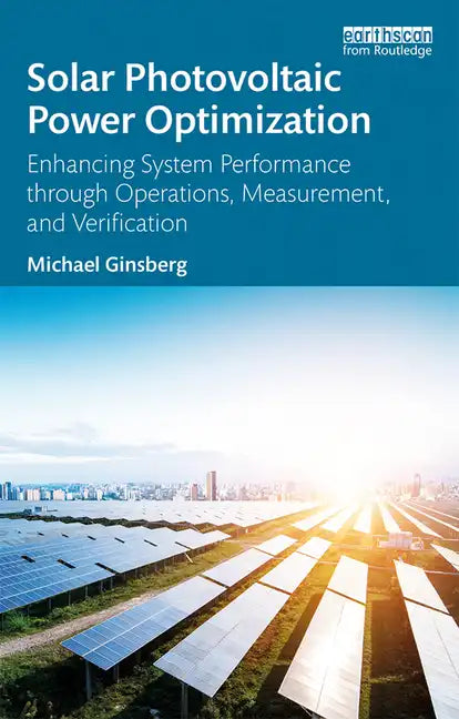 Solar Photovoltaic Power Optimization: Enhancing System Performance Through Operations, Measurement, and Verification - Paperback