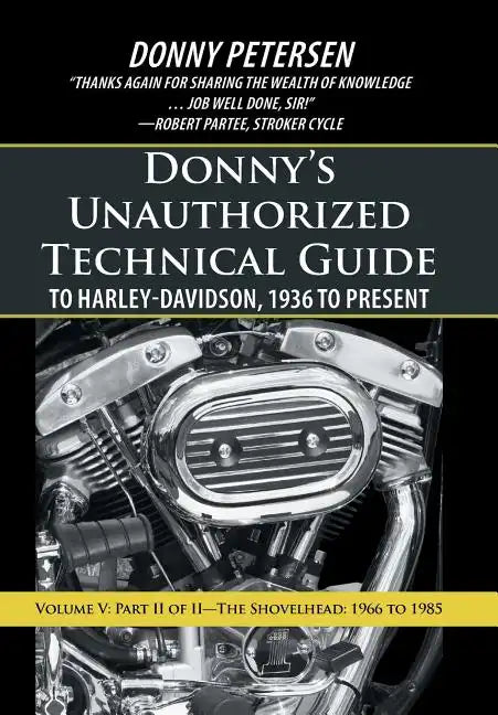 Donny's Unauthorized Technical Guide to Harley-Davidson, 1936 to Present: Volume V: Part II of II-The Shovelhead: 1966 to 1985 - Hardcover