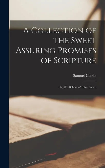 A Collection of the Sweet Assuring Promises of Scripture: Or, the Believers' Inheritance - Hardcover