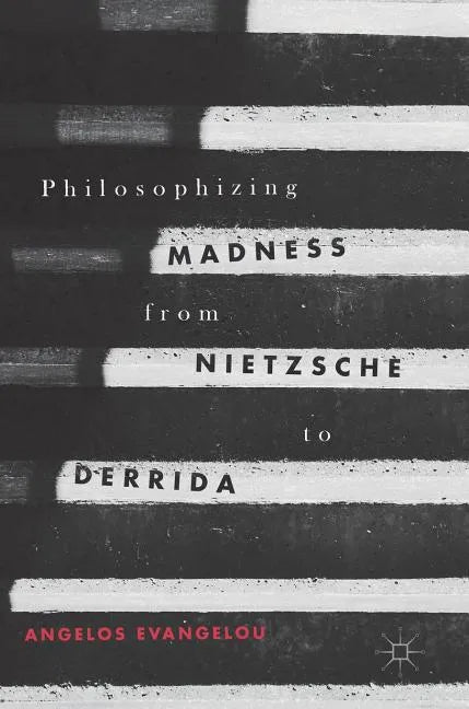 Philosophizing Madness from Nietzsche to Derrida - Hardcover