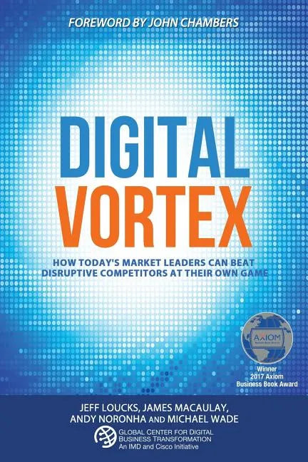 Digital Vortex: How Today's Market Leaders Can Beat Disruptive Competitors at Their Own Game - Paperback