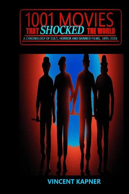 1001 Movies That Shocked the World: A Chronology of Cult, Horror and Banned Films, 1895-2018 - Paperback