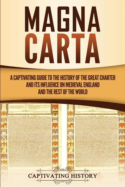 Magna Carta: A Captivating Guide to the History of the Great Charter and its Influence on Medieval England and the Rest of the Worl - Paperback