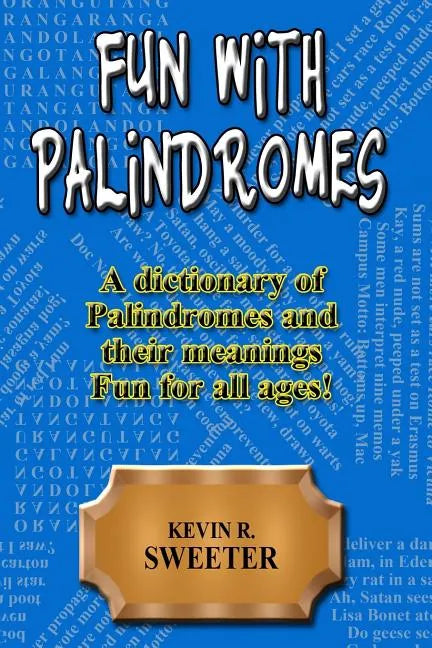 Fun with Palindromes - A Dictionary of Palindromes and Their Meanings - Paperback