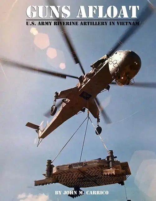 Guns Afloat: U.S. Army Riverine Artillery in Vietnam - Paperback