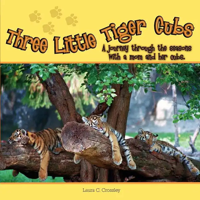Three Little Tiger Cubs: A photographic journey through the seasons with a mom and her cubs - Paperback