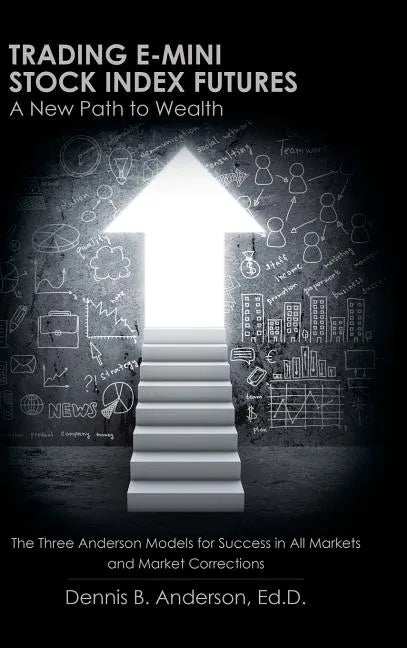 Trading E-mini Stock Index Futures: A New Path to Wealth - Hardcover