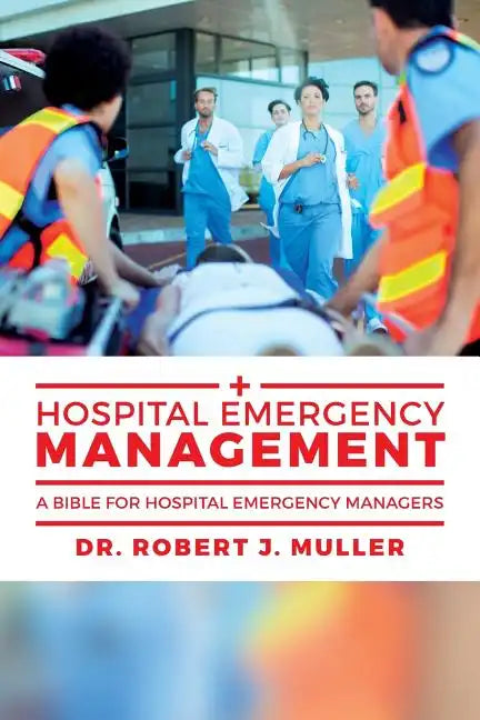 Hospital Emergency Management: A Bible for Hospital Emergency Managers - Paperback