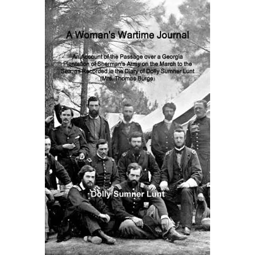 A Woman's Wartime Journal: A Woman's Wartime Journal: An Account of the Passage over a Georgia Plantation of Sherman's Army on the March to the S - Paperback