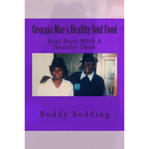 Georgia Mae's Healthy Soul Food: Soul Food With A Healthy Twist - Paperback