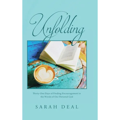 Unfolding: Thirty-One Days of Finding Encouragement in the Words of Our Personal God - Hardcover
