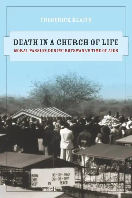 Death in a Church of Life: Moral Passion During Botswana's Time of AIDS Volume 8 - Paperback