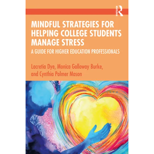 Mindful Strategies for Helping College Students Manage Stress: A Guide for Higher Education Professionals - Paperback
