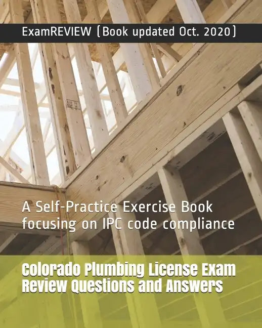 Colorado Plumbing License Exam Review Questions and Answers: A Self-Practice Exercise Book focusing on IPC code compliance - Paperback