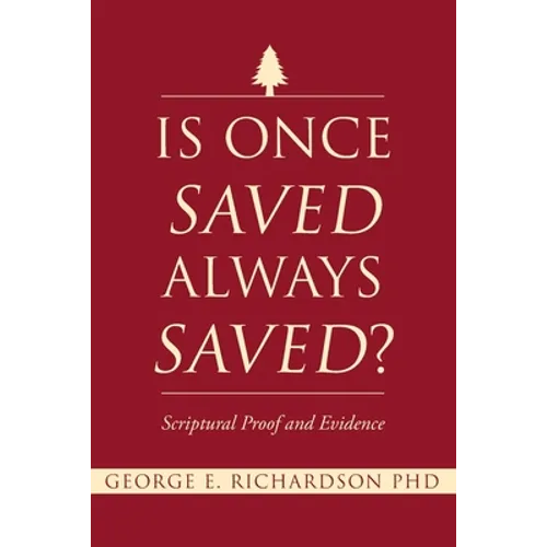 Is Once Saved Always Saved?: Scriptural Proof and Evidence - Paperback