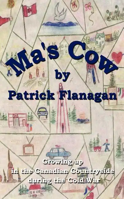 Ma's Cow: Growing up in the Canadian Countryside during the Cold War - Paperback