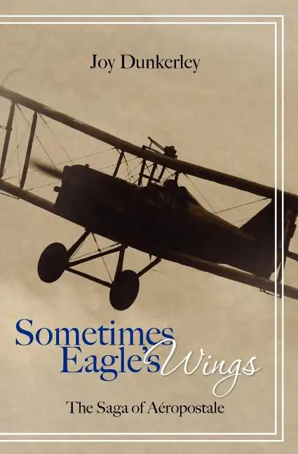 Sometimes Eagle's Wings: the Saga of Aéropostale - Paperback