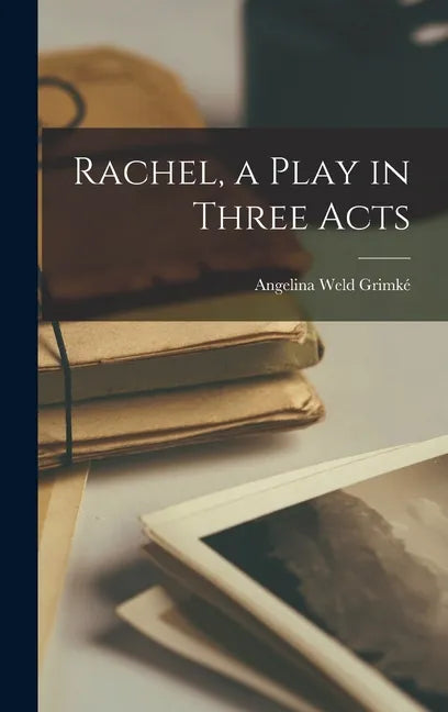 Rachel, a Play in Three Acts - Hardcover