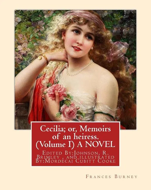 Cecilia; or, Memoirs of an heiress. By: Frances Burney ( Volume I ) A NOVEL: Edited By: Johnson, R. Brimley (1867-1932) and illustrated By: (M.Mordeca - Paperback