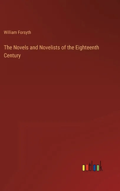The Novels and Novelists of the Eighteenth Century - Hardcover