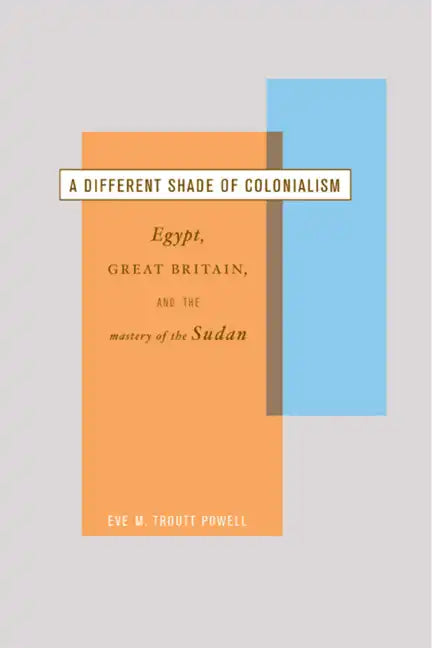 A Different Shade of Colonialism: Egypt, Great Britain, and the Mastery of the Sudan - Paperback