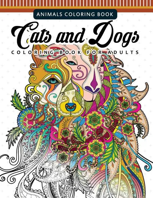 Cats and Dogs Coloring Books for Adutls: Pattern and Doodle Design for Relaxation and Mindfulness - Paperback