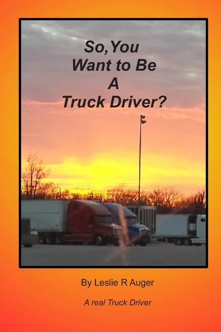 So, You Want To Be A Truck Driver? - Paperback