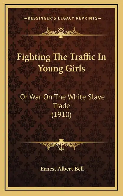 Fighting the Traffic in Young Girls: Or War on the White Slave Trade (1910) - Hardcover