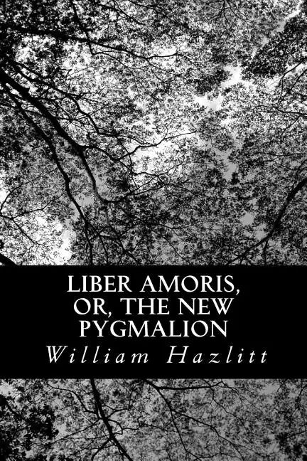 Liber Amoris, or, The New Pygmalion - Paperback